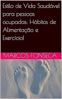 Livro Estilo de Vida Saudável para pessoas ocupadas: Hábitos de Alimentação e Exercício!