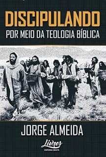 Livro Discipulando Por Meio Da Teologia Bíblica