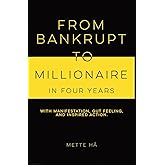 From Bankrupt to Millionaire in Four Years: with manifestation, gut feeling and inspired action