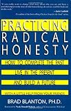 Practicing Radical Honesty: How to Complete the Past, Live in the Present, and Build a Future with a Little Help from Your Friends