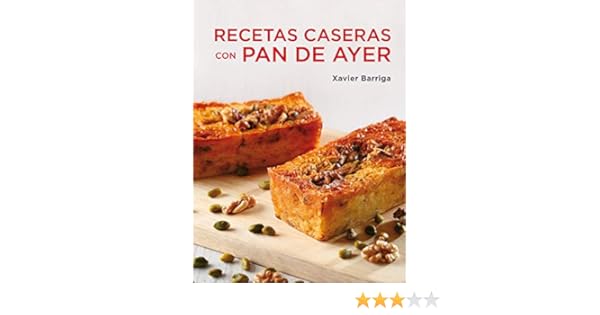 Recetas Caseras Con Pan De Ayer (Sabores): Amazon.es: Barriga, Xavier: Libros