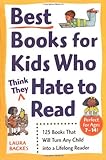 Best Books for Kids Who (Think They) Hate to Read: 125 Books That Will Turn Any Child into a Lifelong Reader