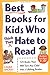 Best Books for Kids Who (Think They) Hate to Read: 125 Books That Will Turn Any Child into a Lifelong Reader