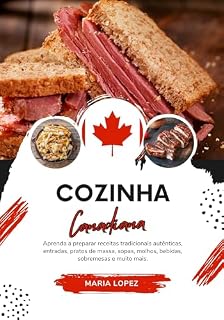 Livro Cozinha Canadiana: Aprenda a Preparar Receitas Tradicionais Autênticas, Entradas, Pratos de Massa, Sopas, Molhos, Bebidas, Sobremesas e muito mais (Sabores do Mundo: Uma Viagem Culinária)