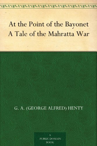 At the Point of the Bayonet A Tale of the Mahratta War