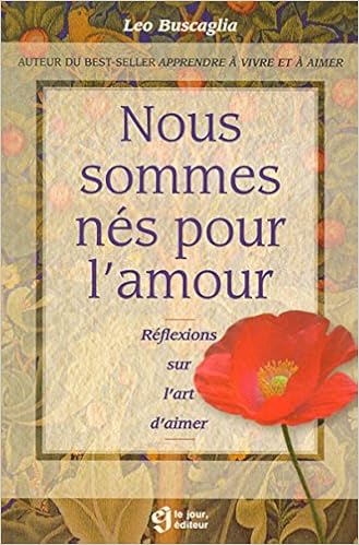 Nous Sommes Nes Pour L Amour French Edition Buscaglia Leo Belisle Rosemarie Amazon Com Books Nous Sommes Nes Pour L Amour French Edition Buscaglia Leo Belisle Rosemarie Amazon Com Books