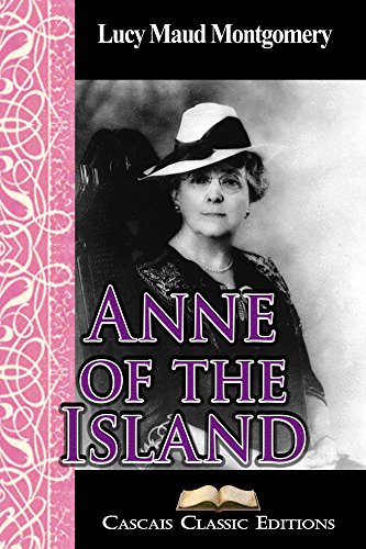 Anne of the Island  (Annotated): The third book from the Anne of Green Gables series