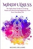 Mindfulness: An Eight-Step Guide to Finding Peace and Removing Negativity From Your Everyday Life (Mindfulness, Mindfulness For Beginners, Meditation, Buddhism, Zen)