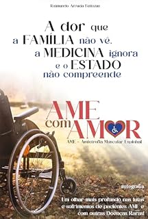 Livro A dor que a família não vê, a medicina ignora e o Estado não compreende: Uma reflexão sobre a dor oriunda de uma doença rara chamada; Amiotrofia Muscular Espinhal - AME