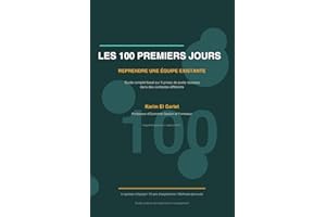 Les 100 Premiers Jours: Reprendre une équipe existante - Guide complet basé sur 5 prises de poste réussies