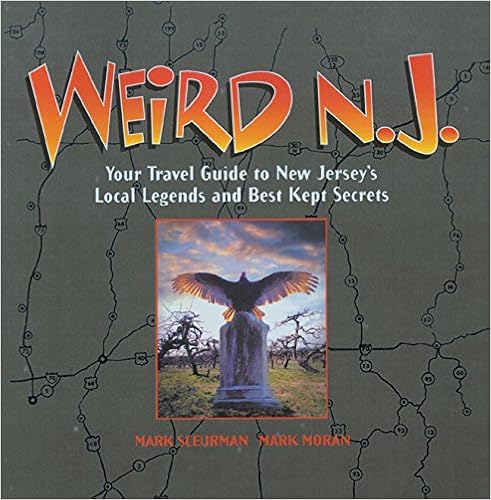 Weird N.J.: Your Travel Guide to New Jersey's Local Legends and Best Kept Secrets Weird N.J.: Your Travel Guide to New Jersey's Local Legends and Best Kept Secrets