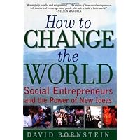 How to Change the World: Social Entrepreneurs and the Power of New Ideas