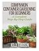 Companion Container Gardening for Beginners: A Complete Step-By-Step Guide by Kelly T Hudson