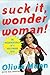 Suck It, Wonder Woman!: The Misadventures of a Hollywood Geek - Book by Olivia Munn