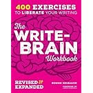 The Write-Brain Workbook Revised & Expanded: 400 Exercises to Liberate Your Writing