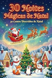 Livro 30 Noites Mágicas de Natal: 30 Contos Divertidos de Natal para ler antes de dormir: 30 Contos Divertidos de Natal para Crianças e Histórias para Dormir - Papai Noel, Animais e Magia