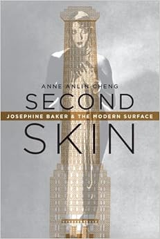 Second Skin: Josephine Baker & the Modern Surface Second Skin: Josephine Baker & the Modern Surface