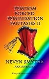 FemDom Forced Feminisation Fantasies II