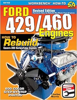 Ford 429 460 Engines How To Rebuild Workbench How To Morris Charles 9781613254929 Amazon Com Books