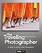 The Traveling Photographer: A Guide to Great Travel Photography