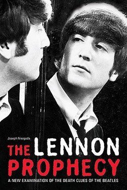 Joseph Niezgoda: The Lennon Prophecy : A New Examination of the Death Clues of the Beatles (Paperback); 2008 Edition