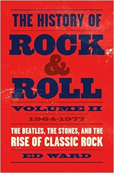 The History of Rock & Roll, Volume 2: 1964–1977: The Beatles, the Stones, and the Rise of Classic Rock The History of Rock & Roll, Volume 2: 1964–1977: The Beatles, the Stones, and the Rise of Classic Rock