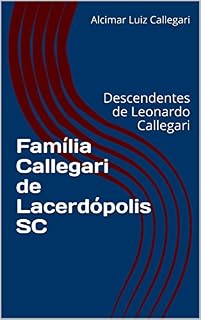 Livro Família Callegari de Lacerdópolis SC: Descendentes de Leonardo Callegari