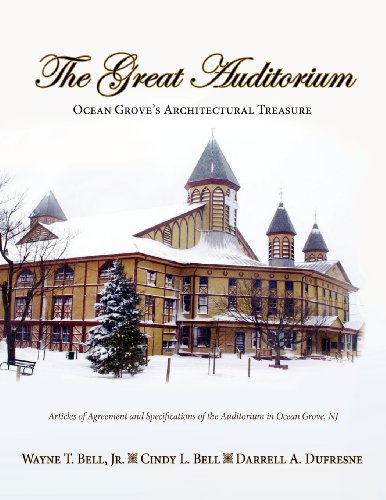 The Great Auditorium, Ocean Grove's Architectural Treasure by Jr. Wayne T. Bell, Cindy L. Bell, Darrell A. Dufresne