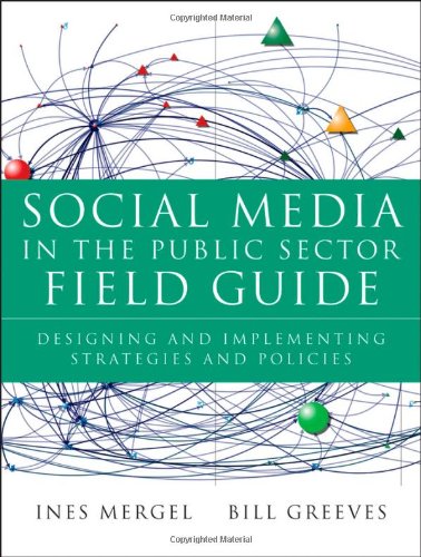 Download Social Media in the Public Sector Field Guide: Designing and Implementing Strategies and Policies Download Social Media in the Public Sector Field Guide: Designing and Implementing Strategies and Policies