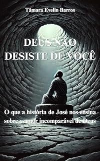 Livro Deus Não Desiste de Você: O que a História de José nos Ensina sobre o Amor Incomparável de Deus