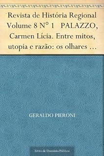 Livro Revista de História Regional Volume 8 N° 1 PALAZZO, Carmen Lícia. Entre mitos, utopia e razão: os olhares franceses sobre o Brasil