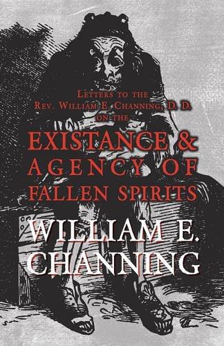 Letters to the REV. William E. Channing, D. D. on the Existence and Agency of Fallen Spirits
