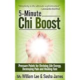 5-Minute Chi Boost - Pressure Points for Reviving Life Energy, Avoiding Pain and Healing Fast (Chi Powers for Modern Age Book 1)