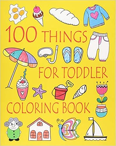 100 Things For Toddler Coloring Book: Easy and Big Coloring Books for Toddlers: Kids Ages 2-4, 4-8, Boys, Girls, Fun Early Learning (Volume 2) 100 Things For Toddler Coloring Book: Easy and Big Coloring Books for Toddlers: Kids Ages 2-4, 4-8, Boys, Girls, Fun Early Learning (Volume 2)