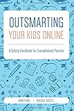 Outsmarting Your Kids Online: A Safety Handbook for Overwhelmed Parents by 
