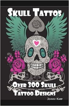 Skull Tattoos: Skull Tattoo Designs, Ideas and Pictures Including Tribal, Butterfly, Flaming, Dragon, Cartoon and Many Other Skull de Skull Tattoos: Skull Tattoo Designs, Ideas and Pictures Including Tribal, Butterfly, Flaming, Dragon, Cartoon and Many Other Skull de