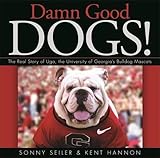 Damn Good Dogs!: The Real Story of Uga, the University of Georgia's Bulldog Mascots by Kent Hannon, Sonny Seiler