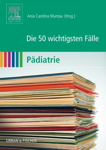 Die 50 wichtigsten Fälle Pädiatrie (German Edition)