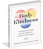 Body Kindness: Transform Your Health from the Inside Out-and Never Say Diet Again