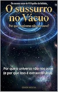 Livro O Sussurro no Vácuo: Por que o universo não nos ouve (e por que isso é extraordinário).