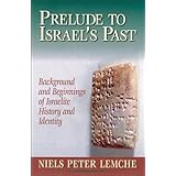 Prelude to Israel's Past: Background and Beginnings of Israelite History and Identity