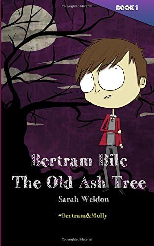 The Old Ash Tree (Bertram Bile): Bertram and Molly (Book 1): Volume 1 Paperback – 30 Dec. 2017