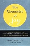 The Chemistry of Joy: A Three-Step Program for Overcoming Depression Through Western Science and Eas by M.D. Henry Emmons, Rachel Kranz
