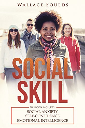 [EBOOK] SOCIAL SKILL: This Book Includes: (1) Social Anxiety (2) Self-Confidence (3) Emotional Intelligence KINDLE