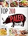 Paleo Recipes Cookbook - Top 200 Paleo Recipes: (Paleo Diet Book, Paleo Diet For Beginners, Healthy Meals, Paleo Diet Recipes, Dinner, Lunch, Paleo Slow Cooker, Paleo Cooking, Caveman, Paleo Vegan)