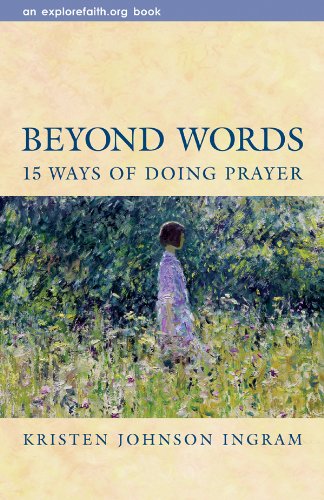 Beyond Words: 15 Ways of Doing Prayer (Explorefaith.Org) by Kristen Johnson Ingram