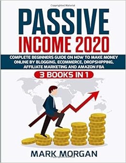 Passive Income 2020 3 Books In 1 Complete Beginners Guide On