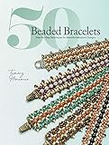 50 Beaded Bracelets: Step-by-Step Techniques for Beautiful Beadwork Designs by 