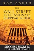 The Wall Street Professional¿s Survival Guide:Success Secrets of a Career Coach