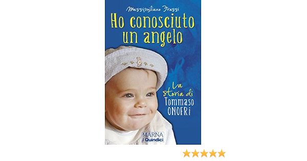 Amazon Com Ho Conosciuto Un Angelo La Storia Di Tommaso Onofri Italian Edition Ebook Frassi Massimiliano Kindle Store